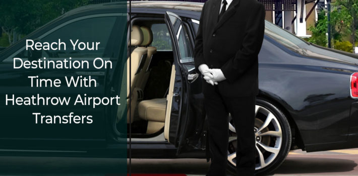 reach-your-destination-on-time-with-heathrow-airport-transfers