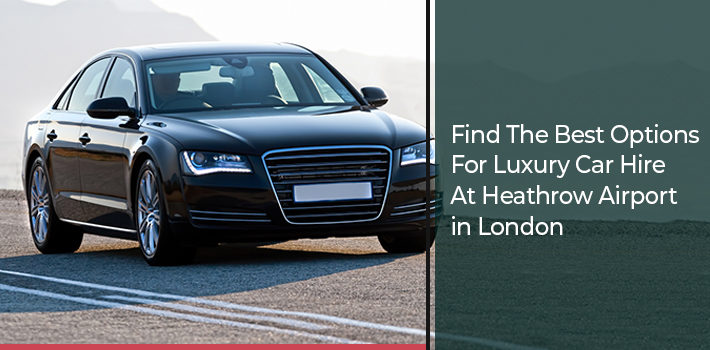 top-benefits-of-opting-for-a-best-car-hire-service-to-heathrow