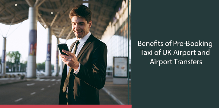 benefits-of-pre-booking-taxi-of-uk-airport-and-airport-transfers