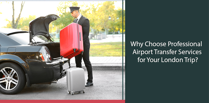 why-choose-private-airport-transfer-services-for-your-london-trip