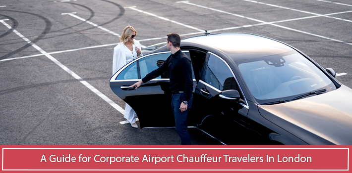 a-guide-for-corporate-airport-chauffeur-travelers-in-london